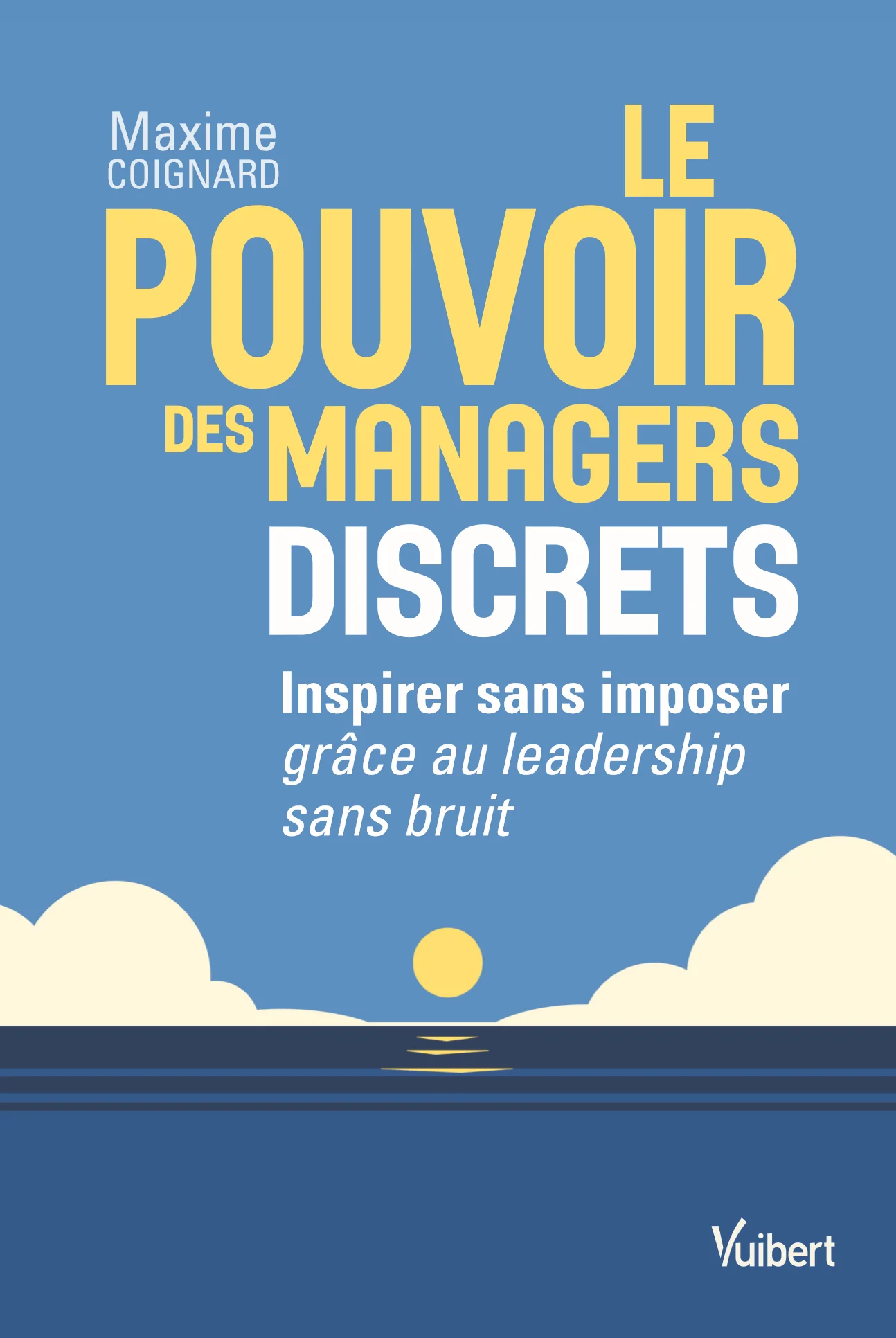 Couverture du livre Le pouvoir des managers discrets — Inspirer sans imposer grâce au leadership sans bruit, par Maxime Coignard (Vuibert)